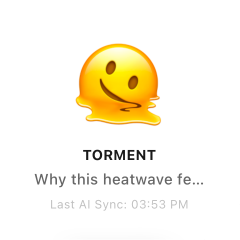 TORMENT, melting face emoji, for a heatwave headline